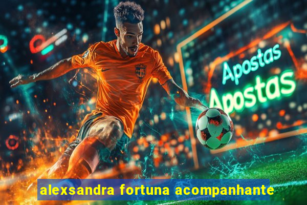 alexsandra fortuna acompanhante